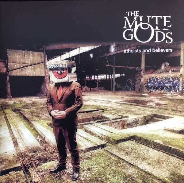 MUTE GODS, THE – MUTE GODS, THE – ATHEISTS AND BELIEVERS