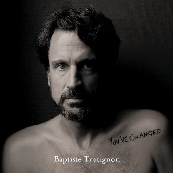 TROTIGNON, BAPTISTE – TROTIGNON, BAPTISTE – YOU'VE CHANGED